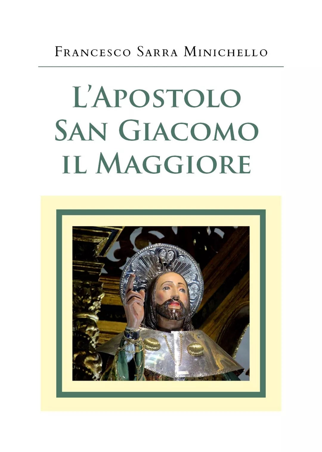 L’Apostolo San Giacomo il Maggiore, Francesco Sarra Minichello, 2020, Youcanp.