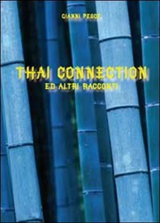 Thai connection ed altri racconti di Gianni Pesce, 2011, Youcanprint