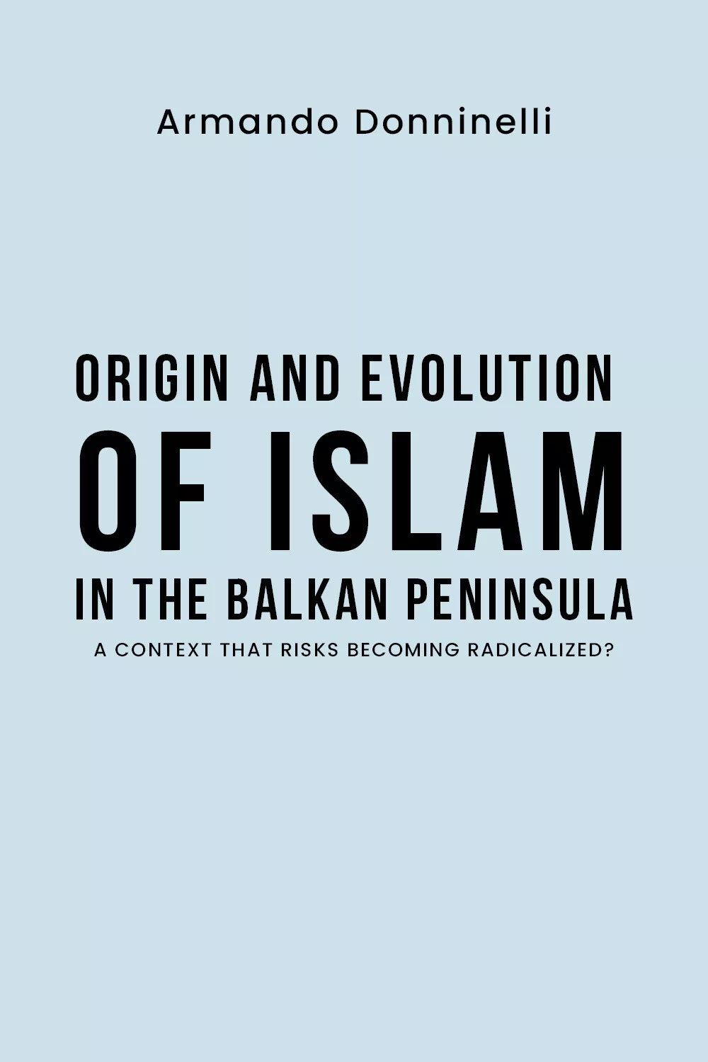 Origin and evolution of Islam in the Balkan Peninsula A context that risks beco