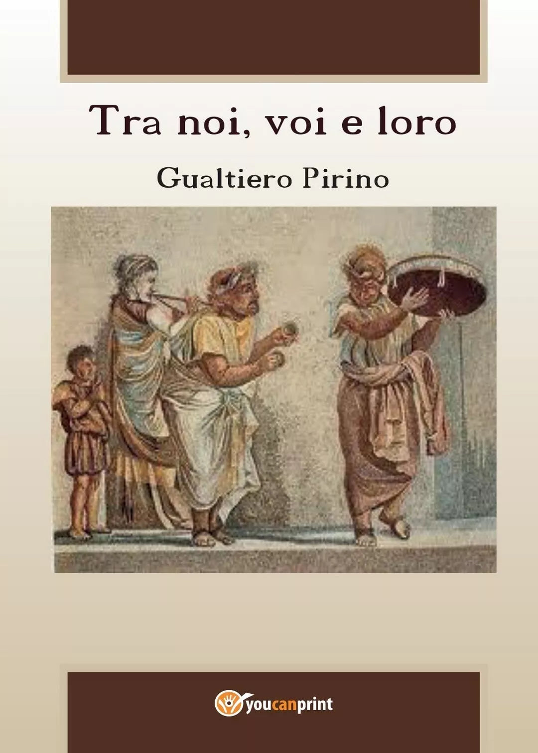 Tra noi, voi e loro di Gualtiero Pirino, 2016, Youcanprint