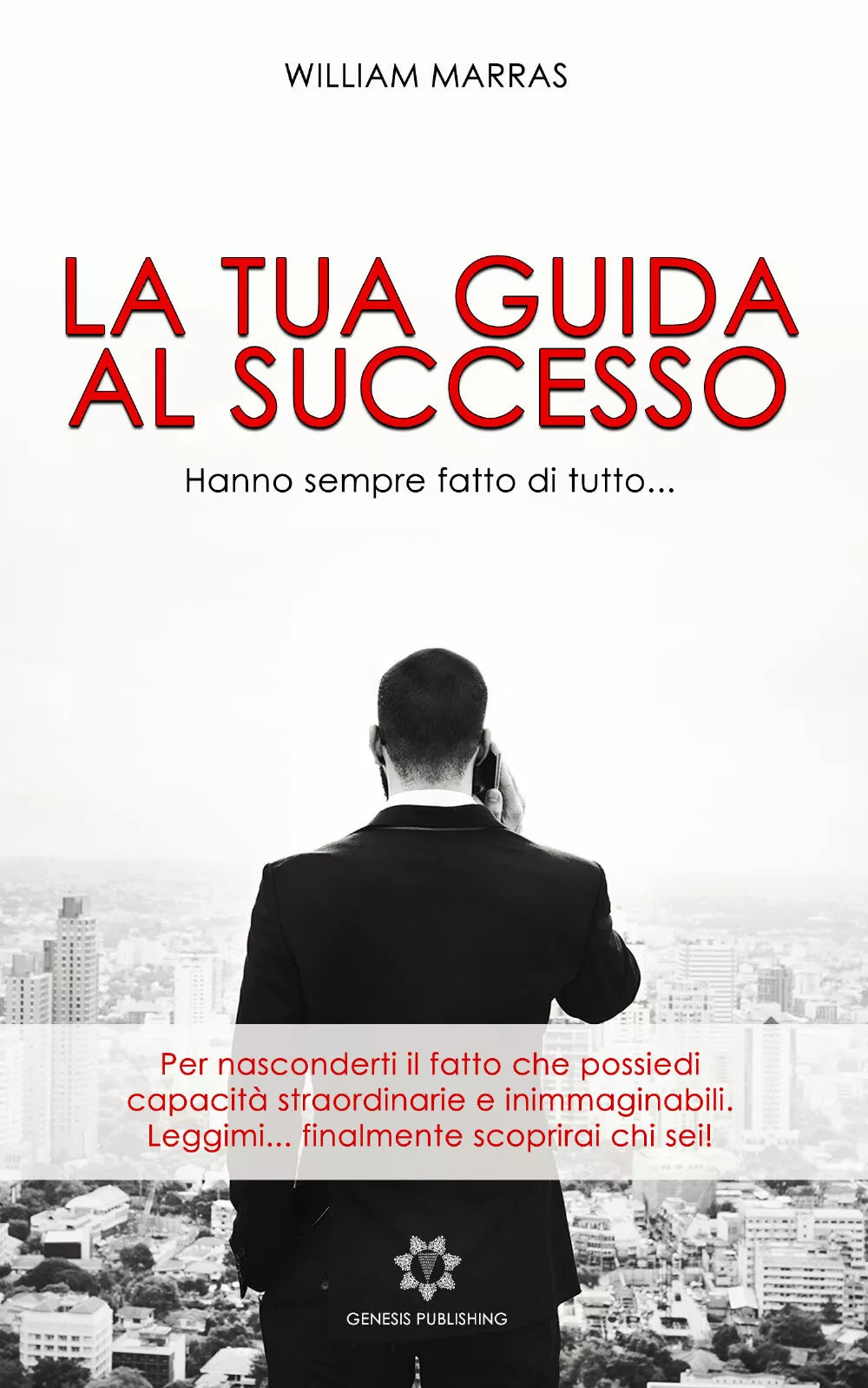 La tua guida al successo di William Marras, 2019, Genesis Publishing