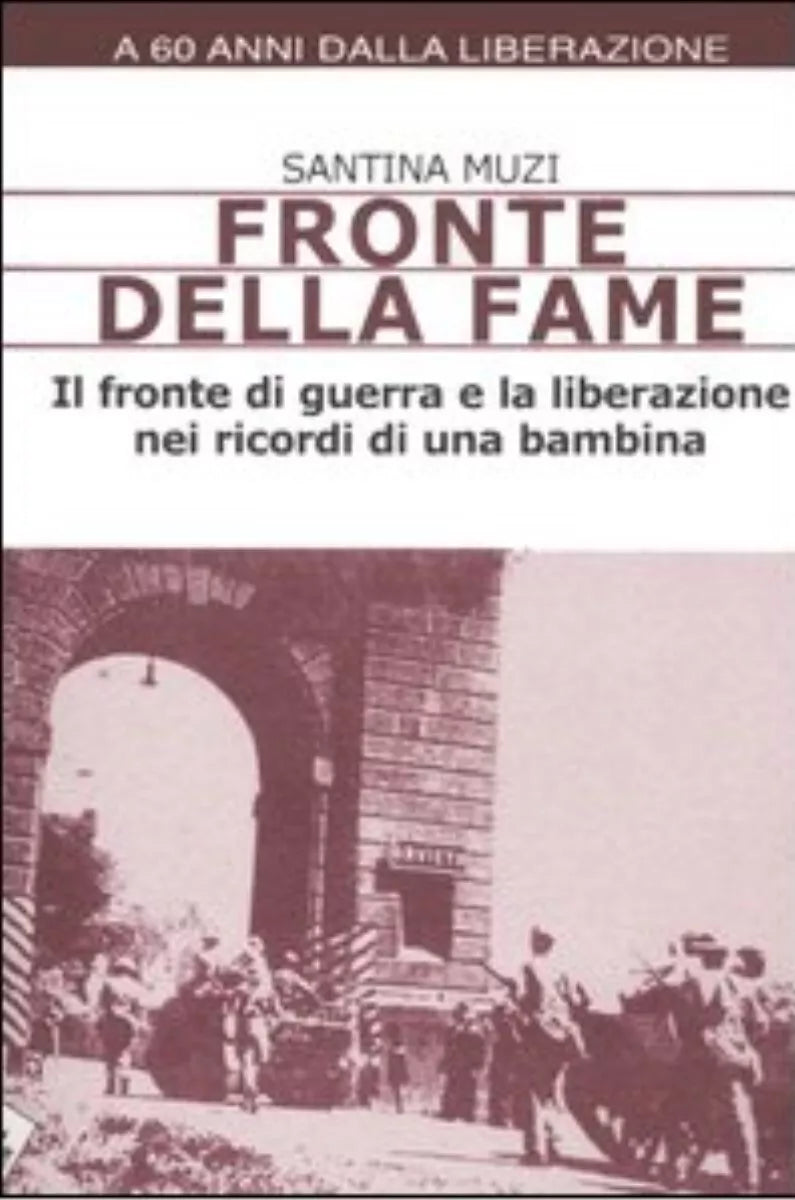 Fronte della fame Il fronte di guerra e la liberazione nei ricordi di una bambi