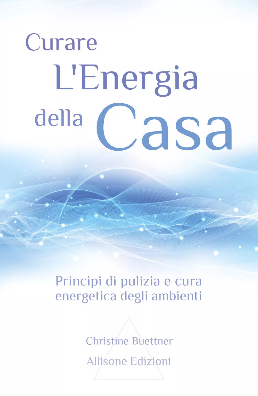 Curare L’energia Della Casa Principi Di Pulizia E Cura Energetica Degli Ambienti