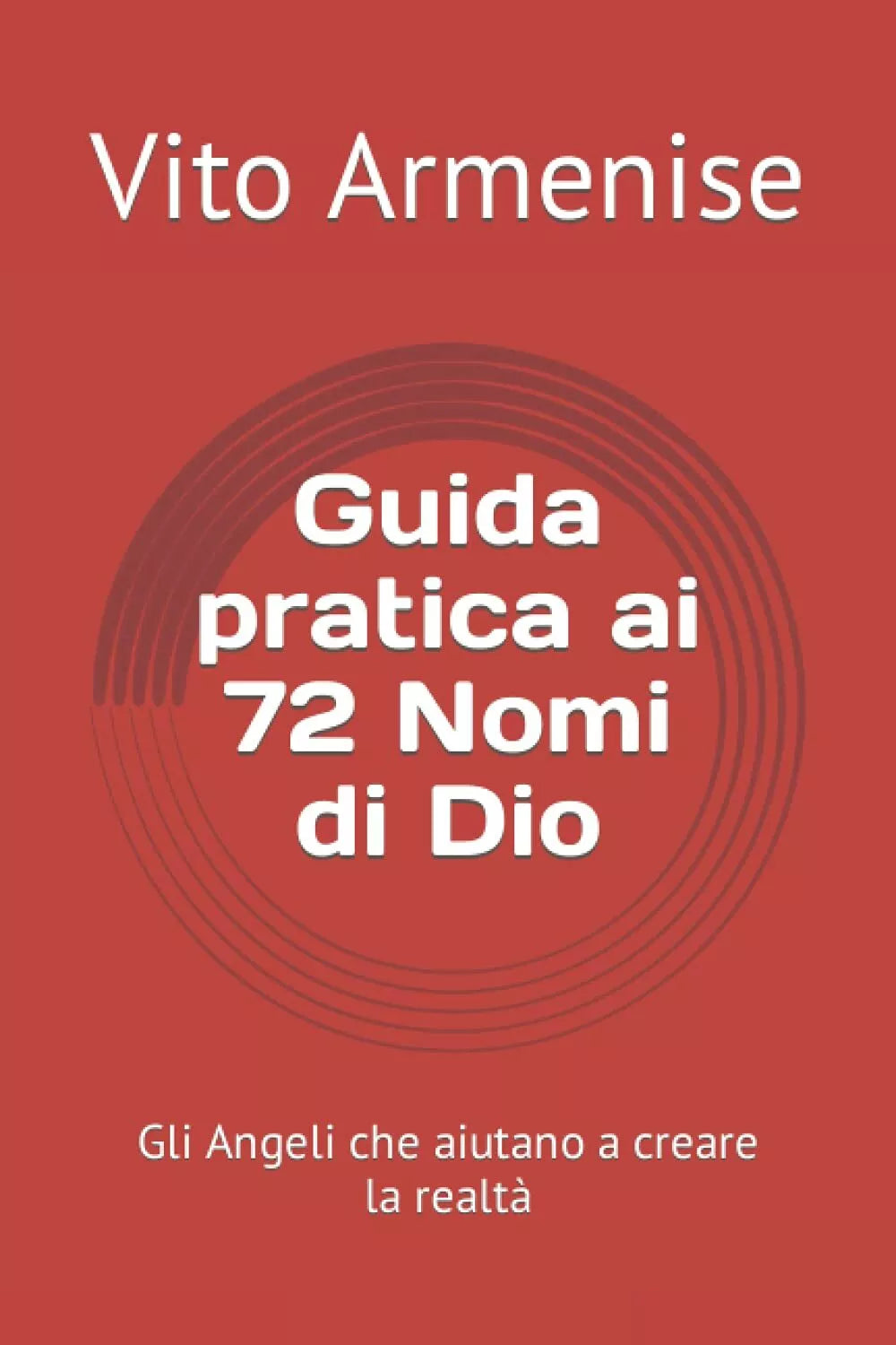 Guida pratica ai 72 Nomi di Dio: Gli Angeli che aiutano a creare la realta di Vi