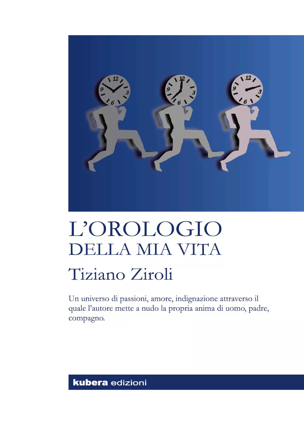 L’orologio della mia vita di Tiziano Ziroli, 2018, Kubera Edizioni