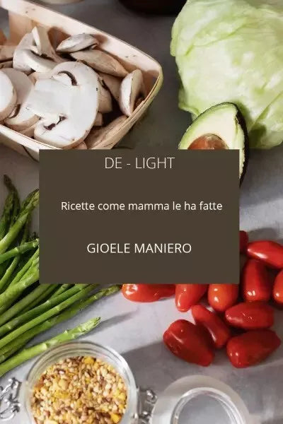 De Light ricette come mamma le ha fatte di Gioele Maniero 2022 Youcanprint