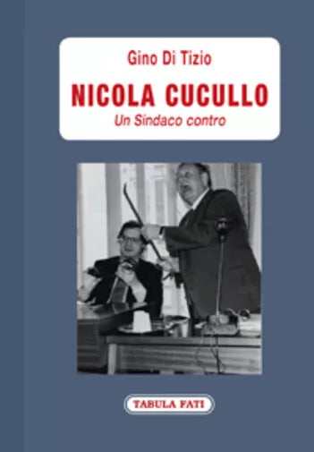 Nicola Cucullo un sindaco contro di Gino Di Tizio, 2019, Tabula Fati