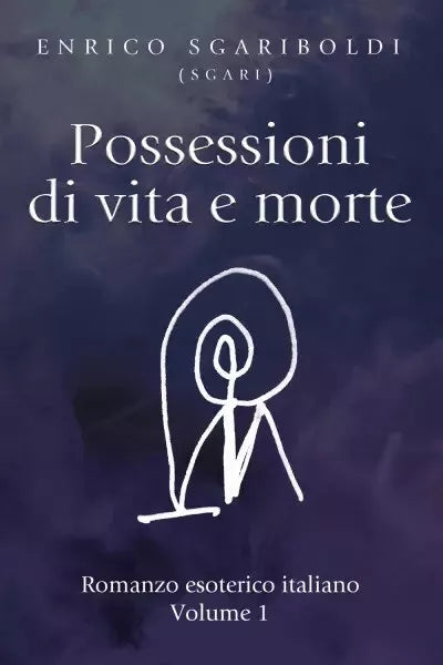 Possessioni di vita e morte Vol 1 Romanzo esoterico italiano di Enrico Sgarib