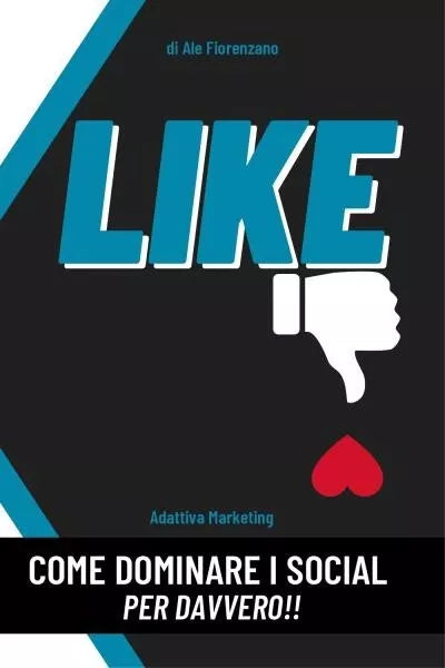 LIKE Come dominare i social per davvero di Ale Fiorenzano