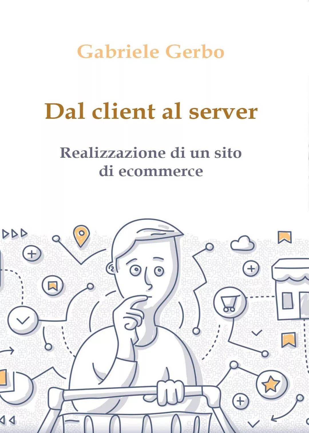 Dal client al server - realizzazione di un sito di ecommerce di Gabriele Gerbo