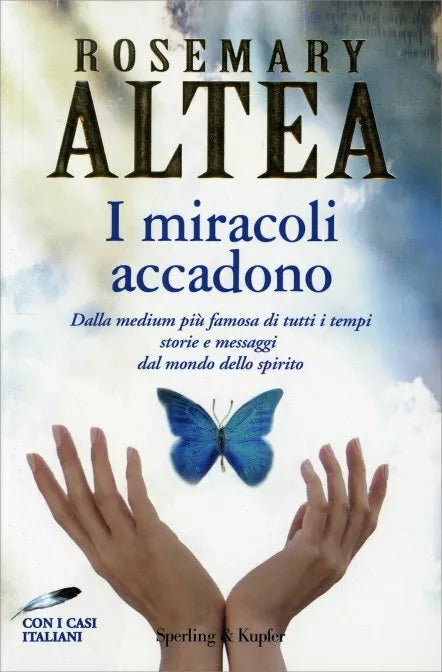 I miracoli accadono. Dalla medium piu famosa di tutti i tempi storie e messaggi