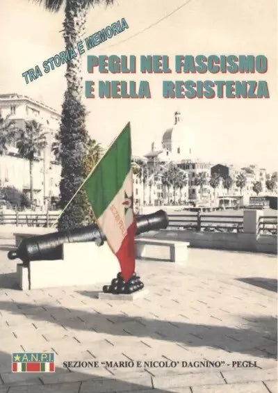 Pegli nel fascismo e nella resistenza di Anpi Sezione Mario E Nicol Dagnino