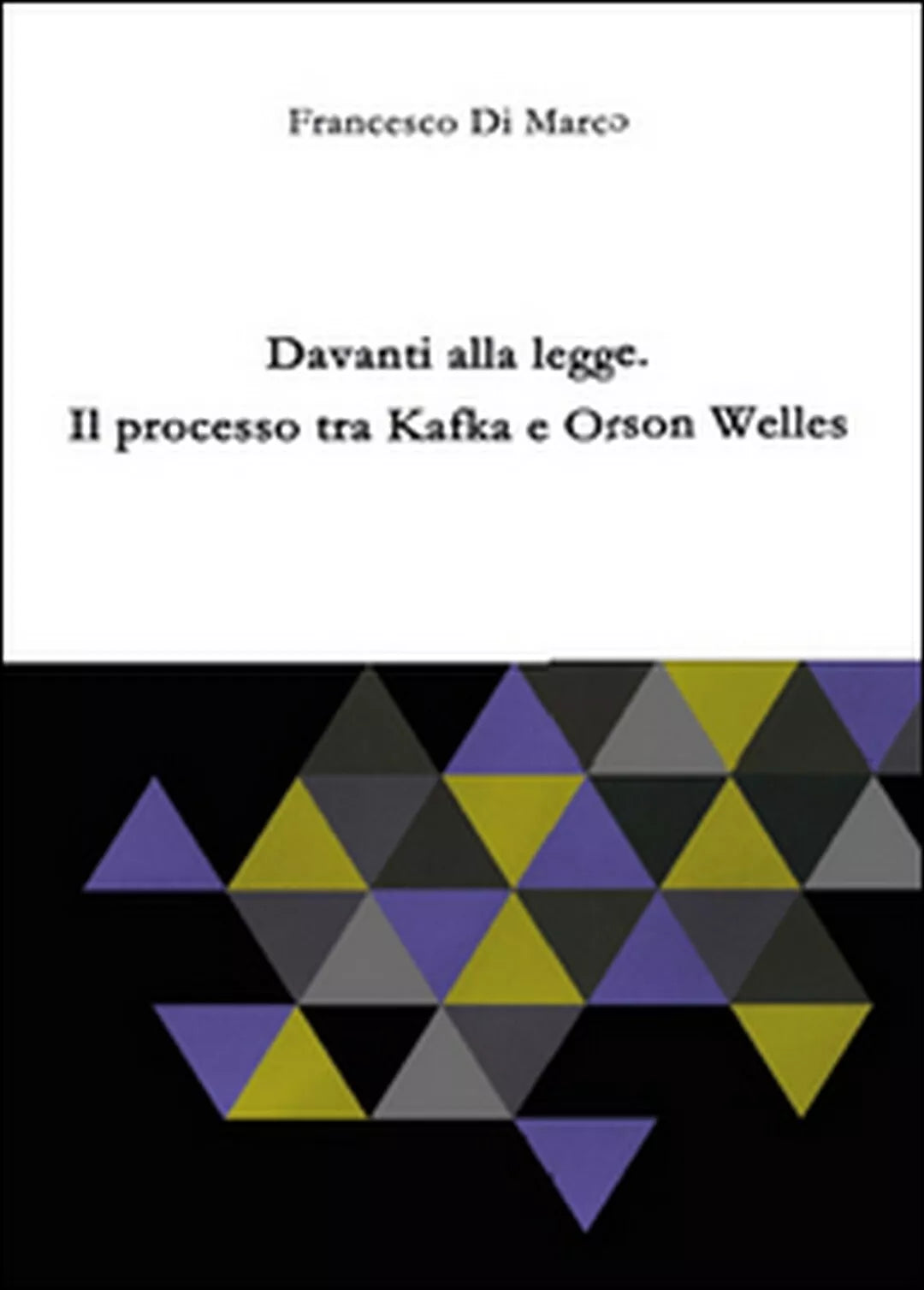 Davanti alla legge. Il processo tra Kafka e Orson Welles di Francesco Di Marco