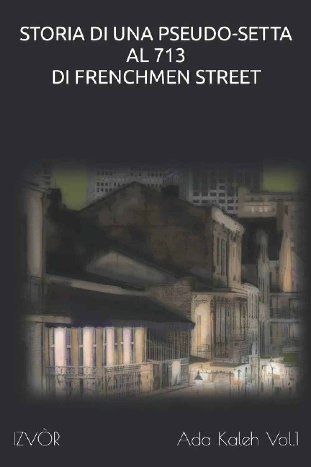 Storia di Una Pseudo-Setta al 713 di Frenchmen Street di Izvor, 2021, Indipend