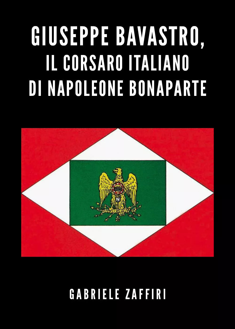 Giuseppe Bavastro, il corsaro italiano di Napoleone Bonaparte di Gabriele Zaffir