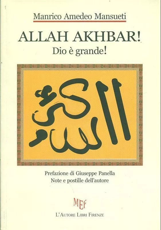 Allah Akhbar! Dio e grande! - Manrico A. Mansueti, 2011, L’Autore Libri