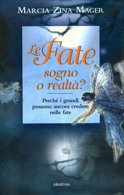 Le fate, sogno o realta? di Marcia Zina Mager, 2006, Il Giardino Dei Libri