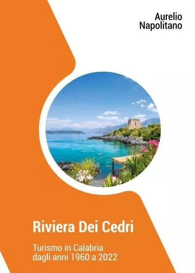 Riviera Dei Cedri Turismo in Calabria dagli anni 1960 al 2022 di Aurelio Napol