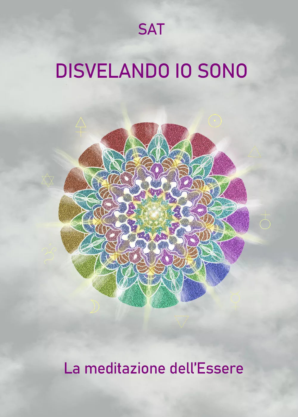 Disvelando io sono. La meditazione dell’essere di Sat, 2021, Youcanprint