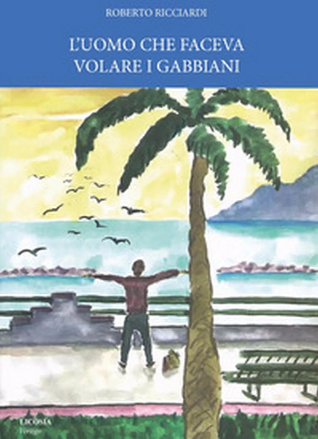 L’uomo che faceva volare i gabbiani di Roberto Ricciardi, 2018, Licosia