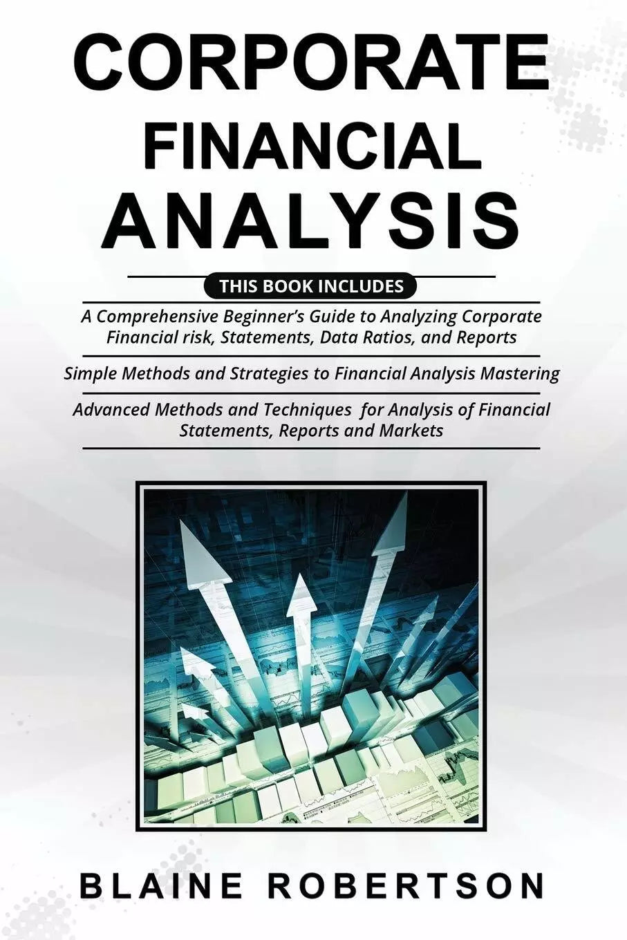 Corporate Financial Analysis 3 in 1- A Comprehensive Beginner’s Guide + Simple M