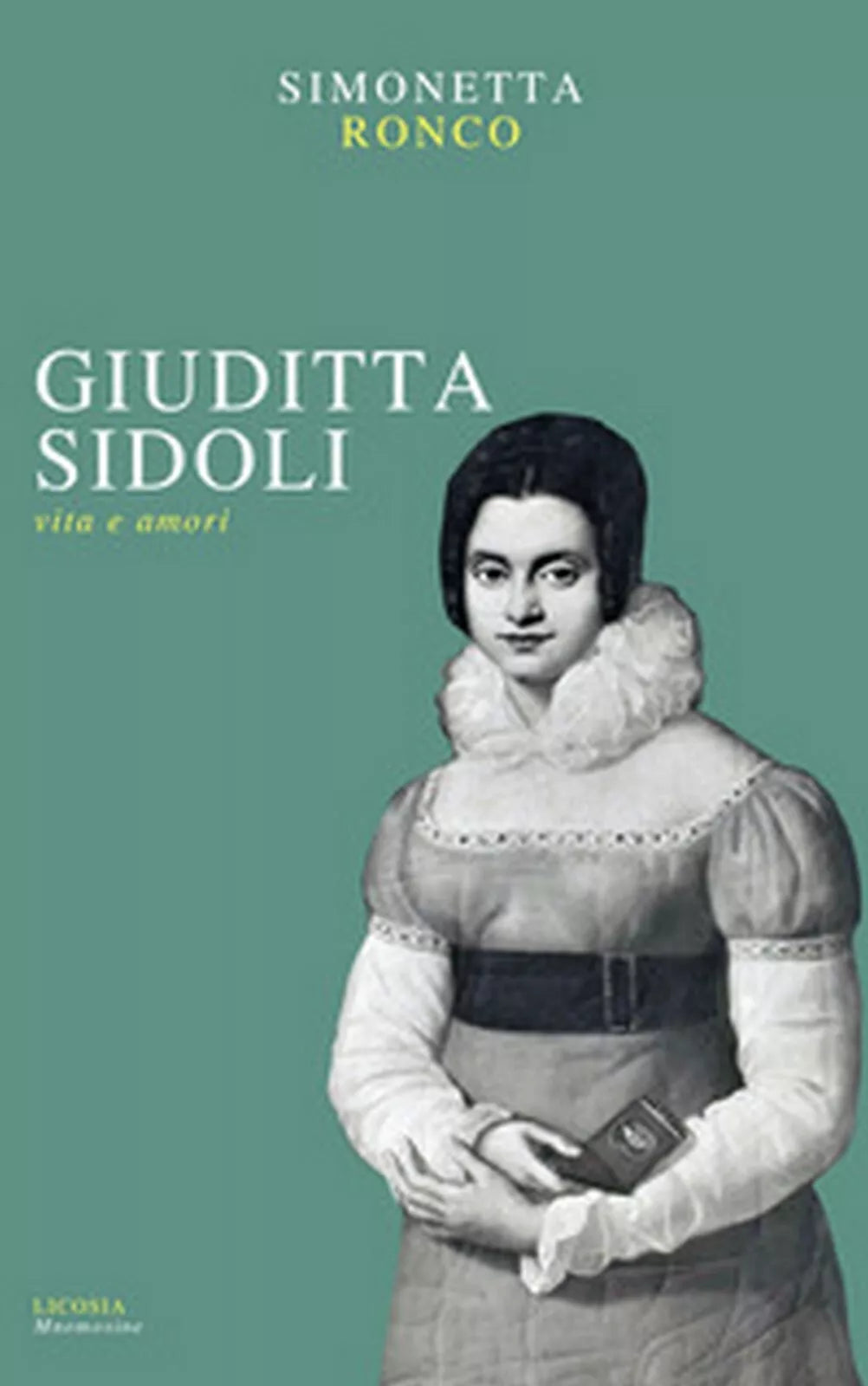 Giuditta Sidoli. Vita e amori - Simonetta Ronco, 2018, Licosia