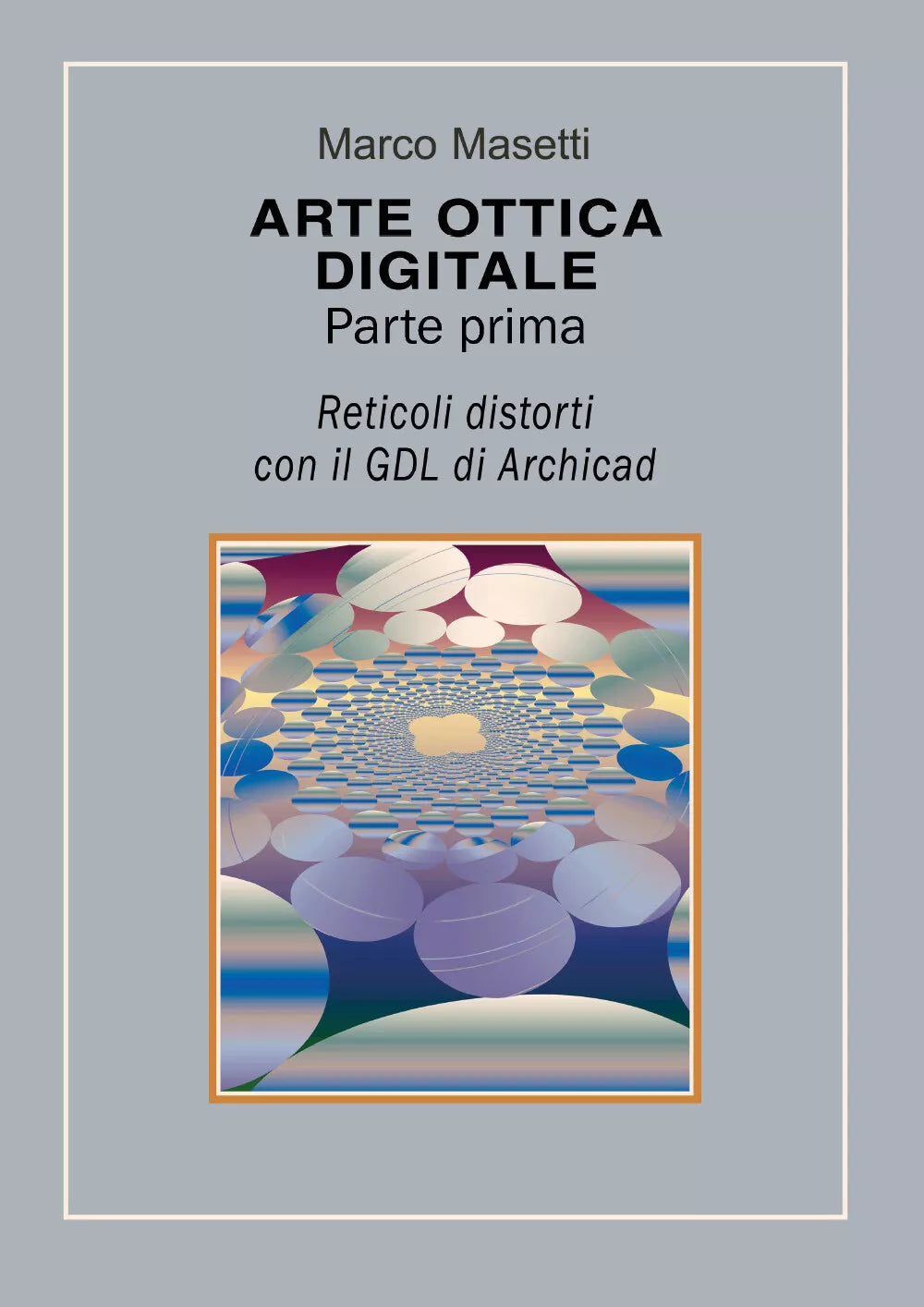 ARTE OTTICA DIGITALE Parte prima di Marco Masetti, 2019, Youcanprint - ER