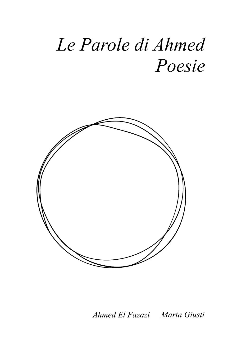 Le parole di Ahmed. Poesie. Ediz. italiana e francese di Ahmed El Fazazi, Marta