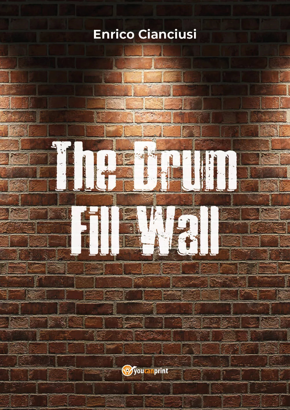 The drum fill wall. Ediz. italiana di Enrico Cianciusi, 2019, Youcanprint