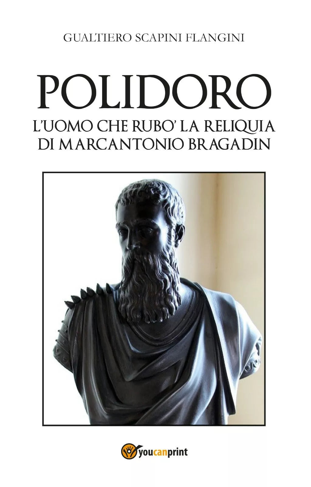 Polidoro. L’uomo che rubo la reliquia di Marcantonio Bragadin di Gualtiero Scapi