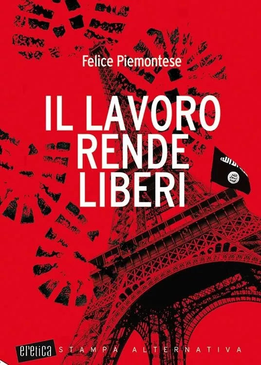 Il lavoro rende liberi di Felice Piemontese
