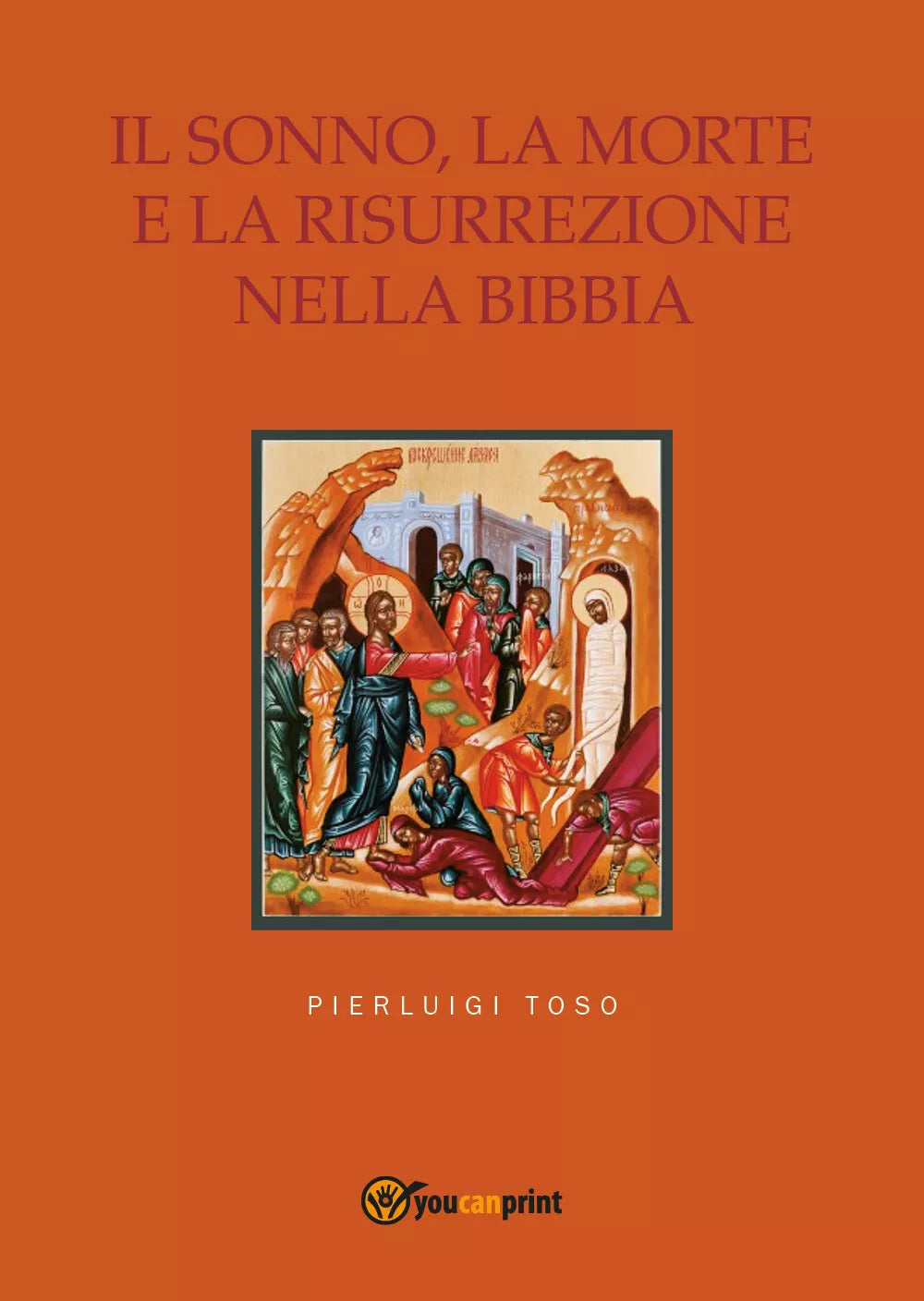 Il sonno, la morte e la risurrezione nella Bibbia di Pierluigi Toso, 2017