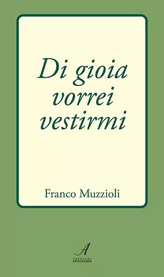 Di gioia vorrei vestirmi di Franco Muzzioli