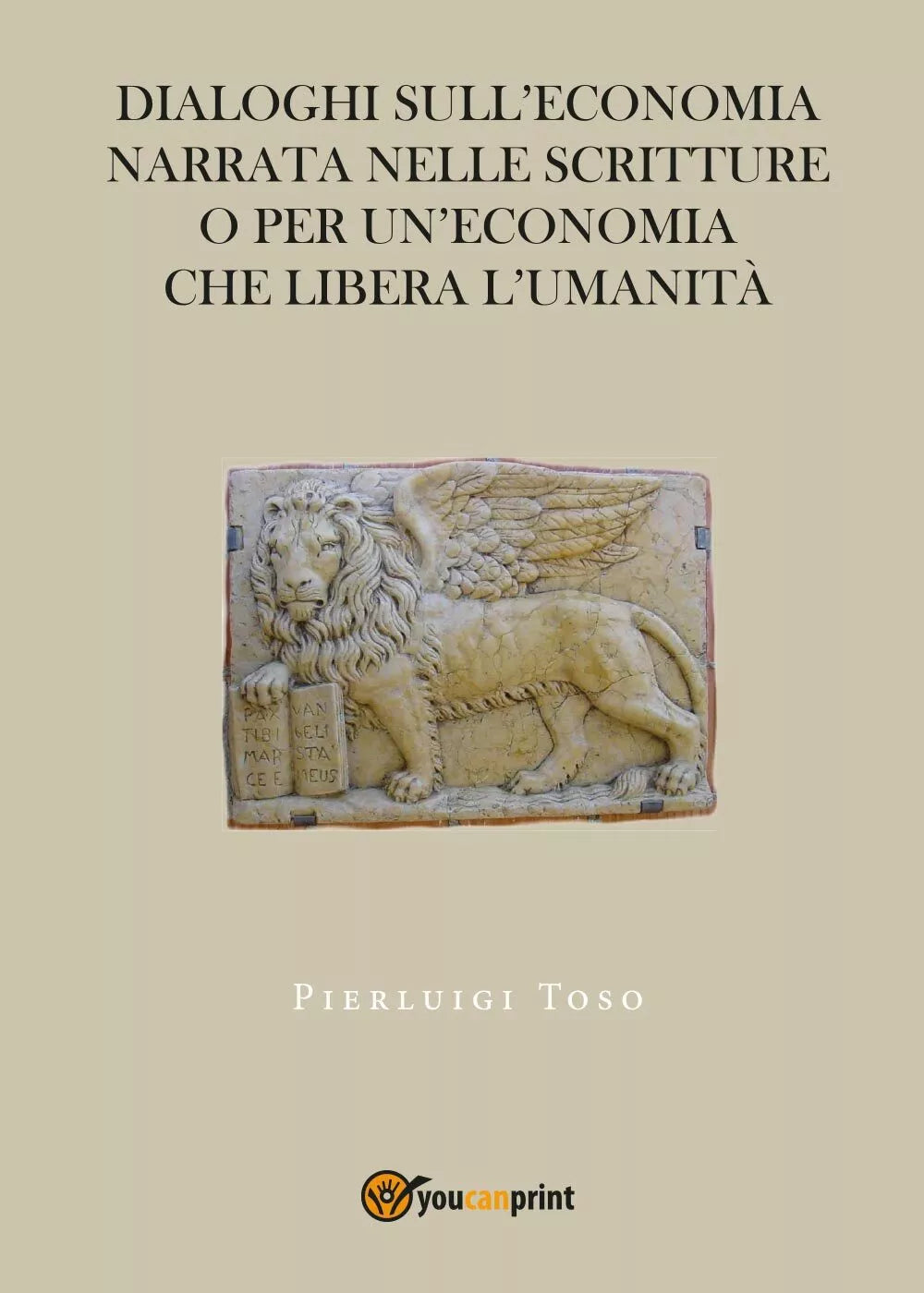 L’economia delle Scritture di Pierluigi Toso, 2017, Youcanprint