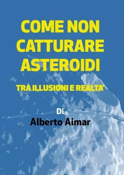 Come non catturare asteroidi Tra illusioni e realt di Alberto Aimar
