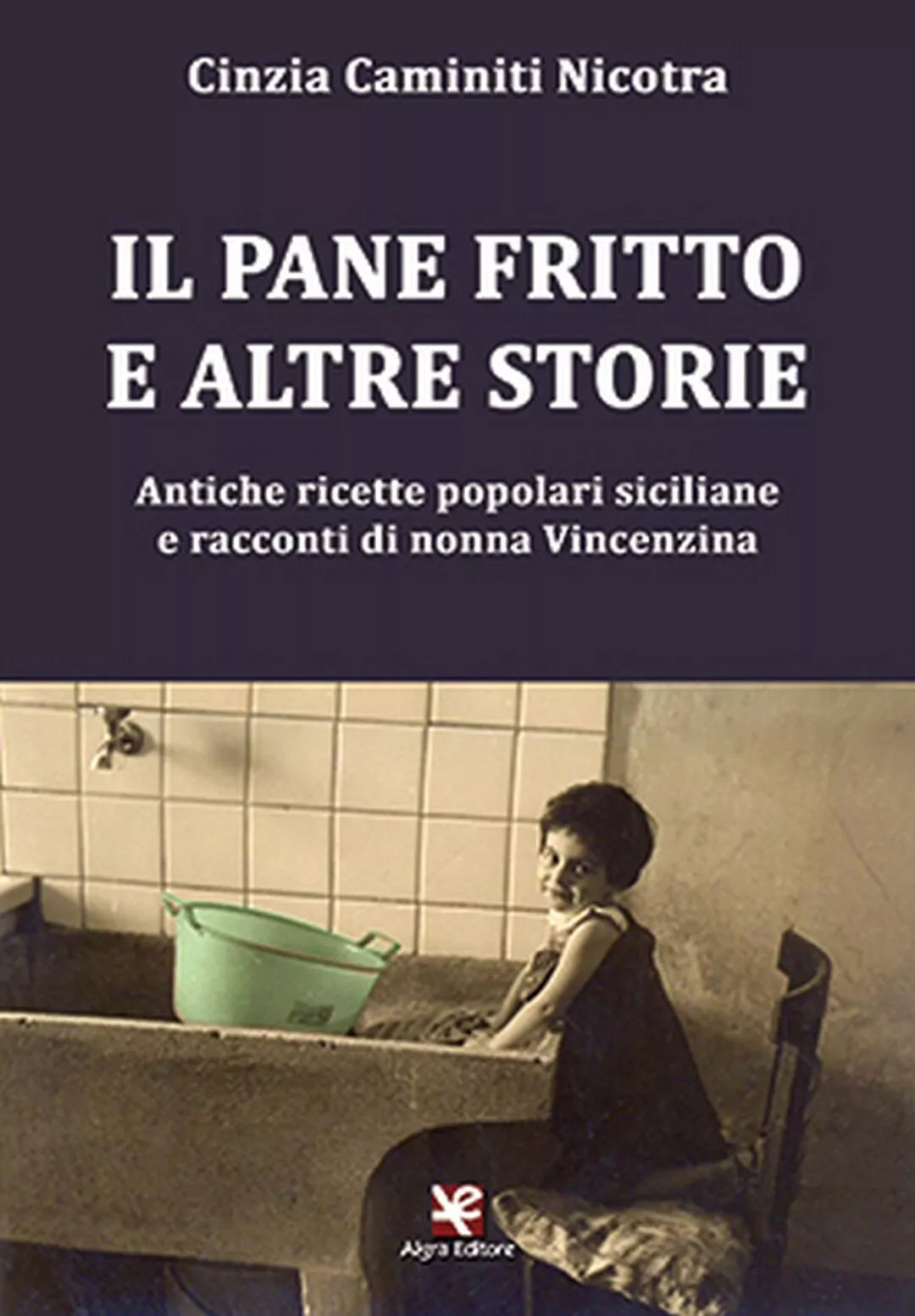 Il pane fritto e altre storie di Cinzia Caminiti Nicotra, Algra Editore