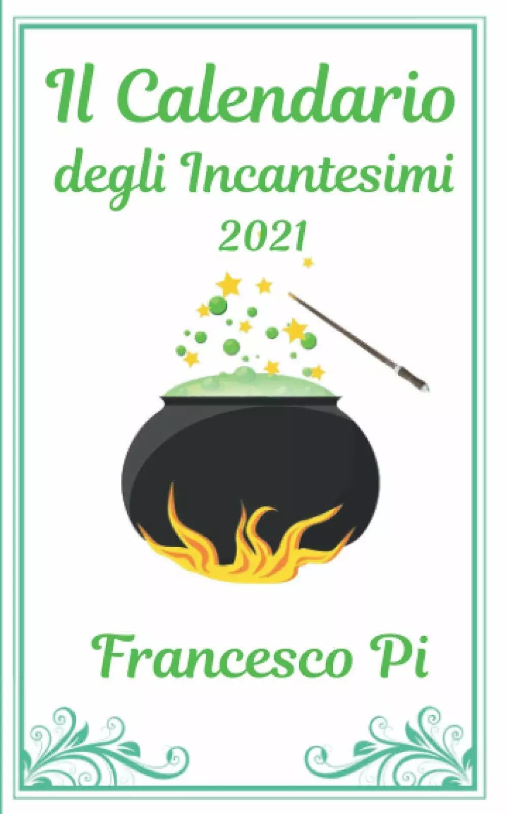 Il Calendario Degli Incantesimi 2021 di Francesco Pi, 2020, Indipendently Publ