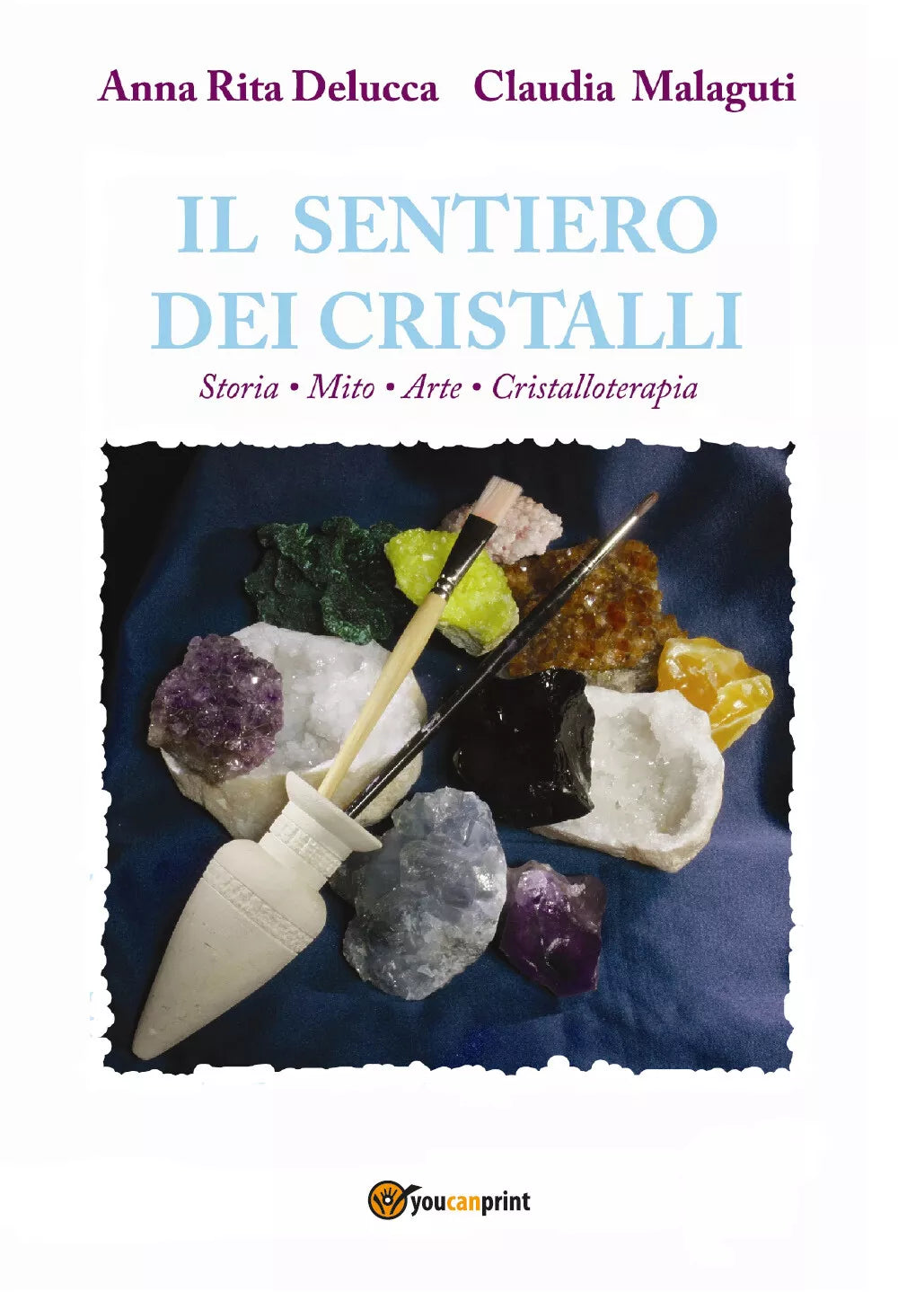 Il sentiero dei cristalli. Storia, mito, arte, cristalloterapia di Anna Rita Del
