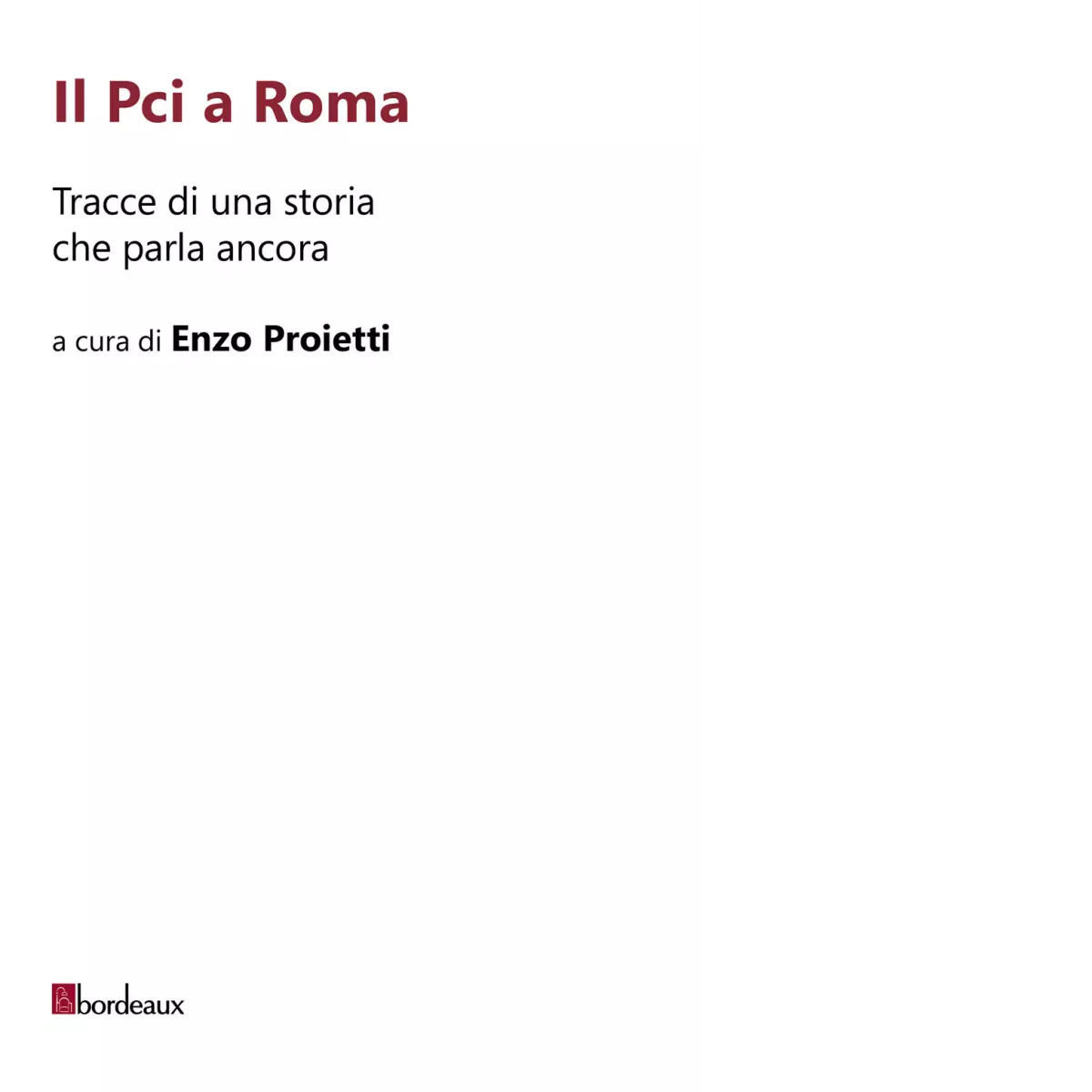 Il Pci a Roma Tracce di una storia che parla ancora di E Proietti