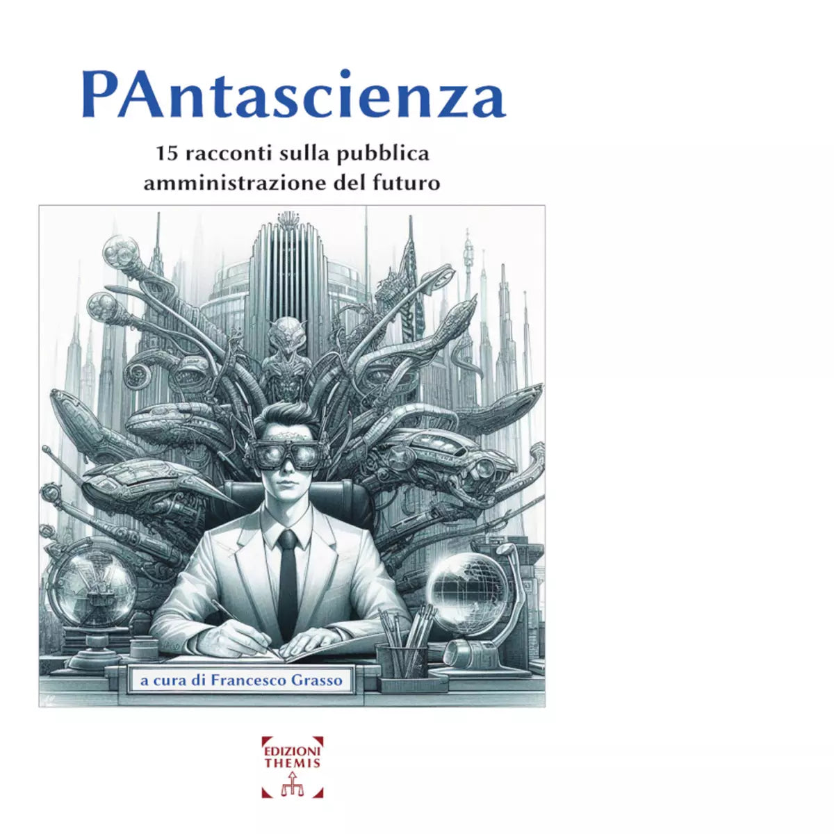 PAntascienza 15 racconti sulla pubblica amministrazione del futuro di F Grasso