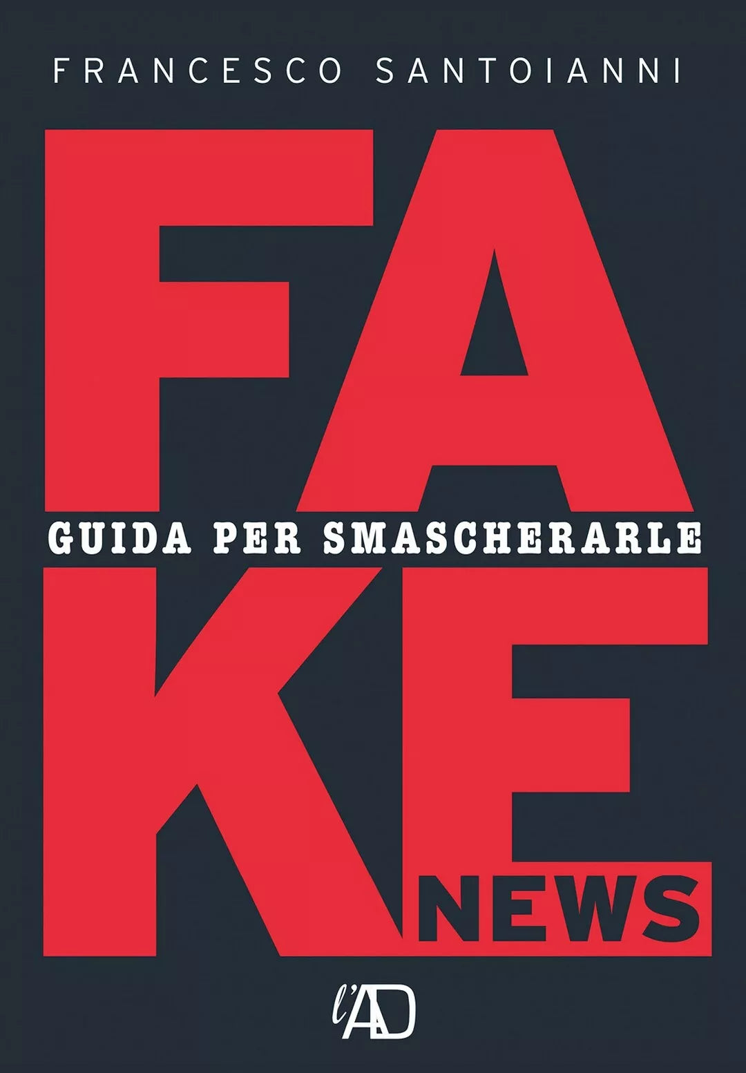 Fake news. Guida per smascherarle di Francesco Santoianni, 2021, Youcanprint