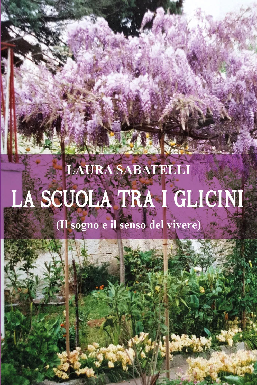 LA SCUOLA TRA I GLICINI di Laura Sabatelli, 2021, Youcanprint