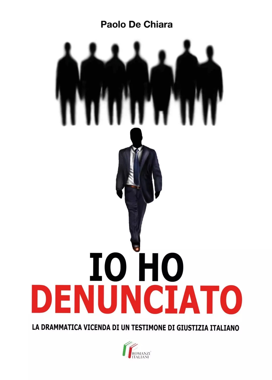 IO HO DENUNCIATO. La drammatica vicenda di un testimone di giustizia italiano