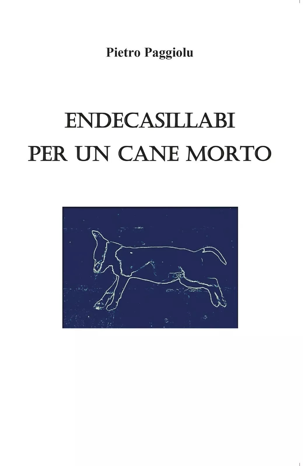 Endecasillabi per un cane morto di Pietro Paggiolu, 2019, Youcanprint