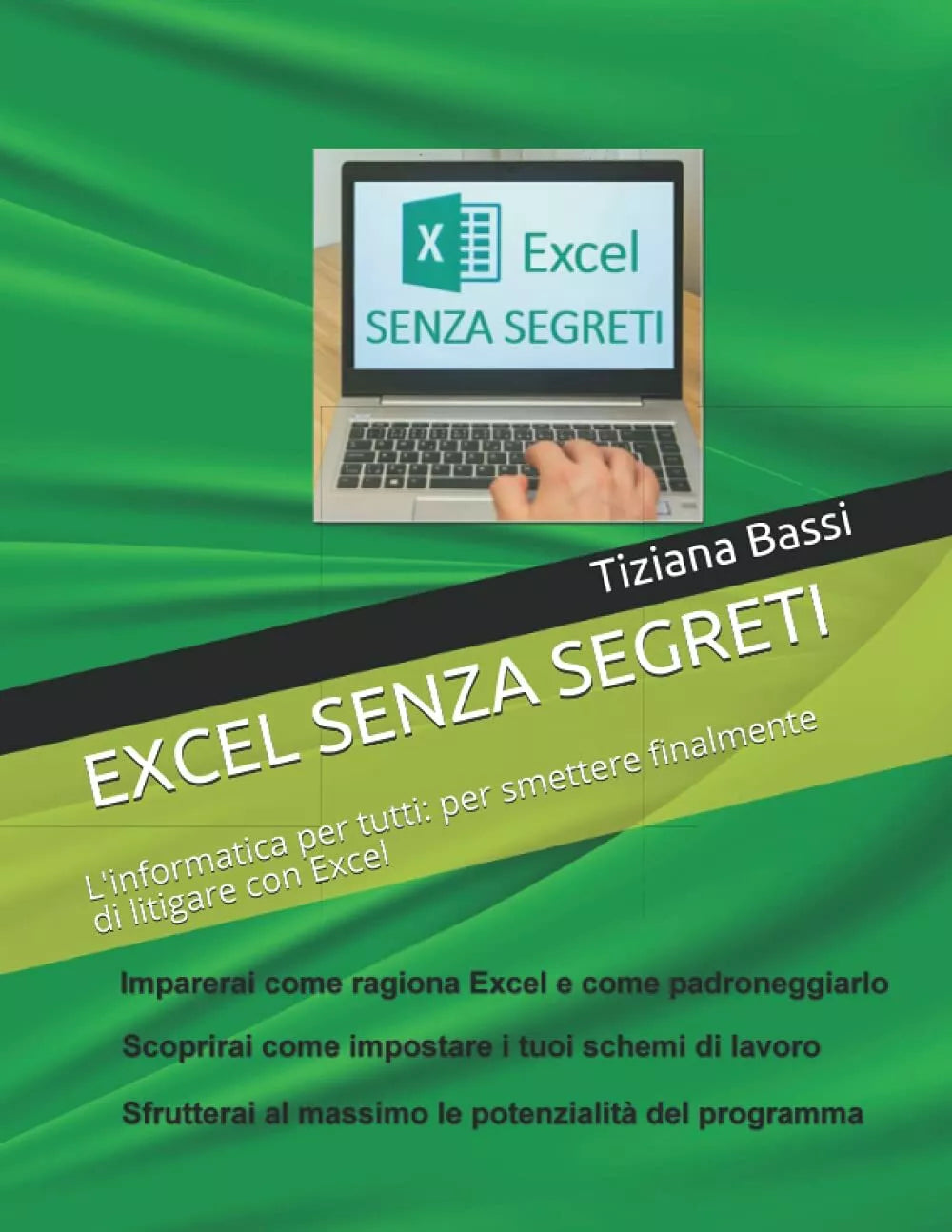 EXCEL SENZA SEGRETI L’informatica per tutti per smettere finalmente di litigar