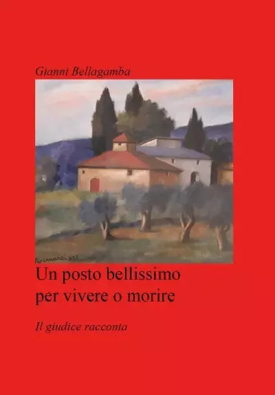 Un posto bellissimo per vivere o morire Il giudice racconta di Giovanni Bellag