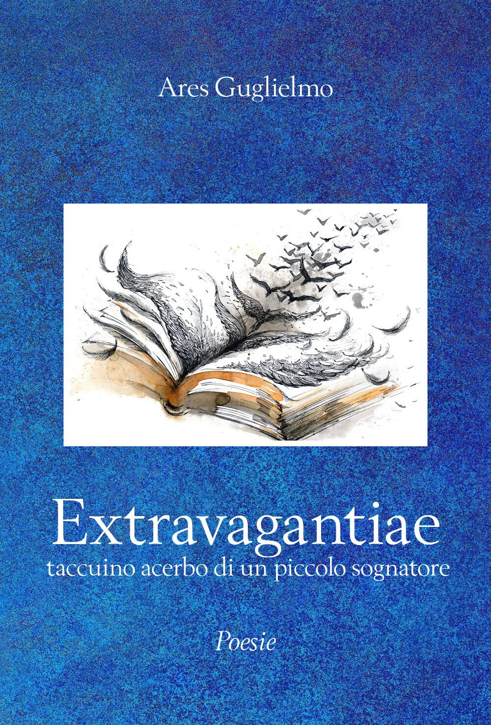 Extravagantiae. Taccuino acerbo di un piccolo sognatore di Guglielmo Ares, 2019