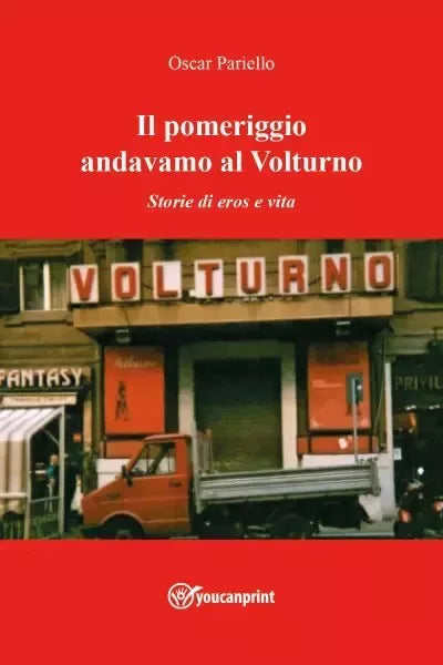 Il pomeriggio andavamo al Volturno Storie di eros e vita di Oscar Pariello