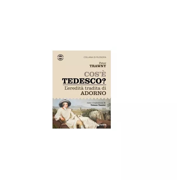 Cos’e tedesco? L’eredita tradita di Adorno - Peter Trawny, 2019, Goware