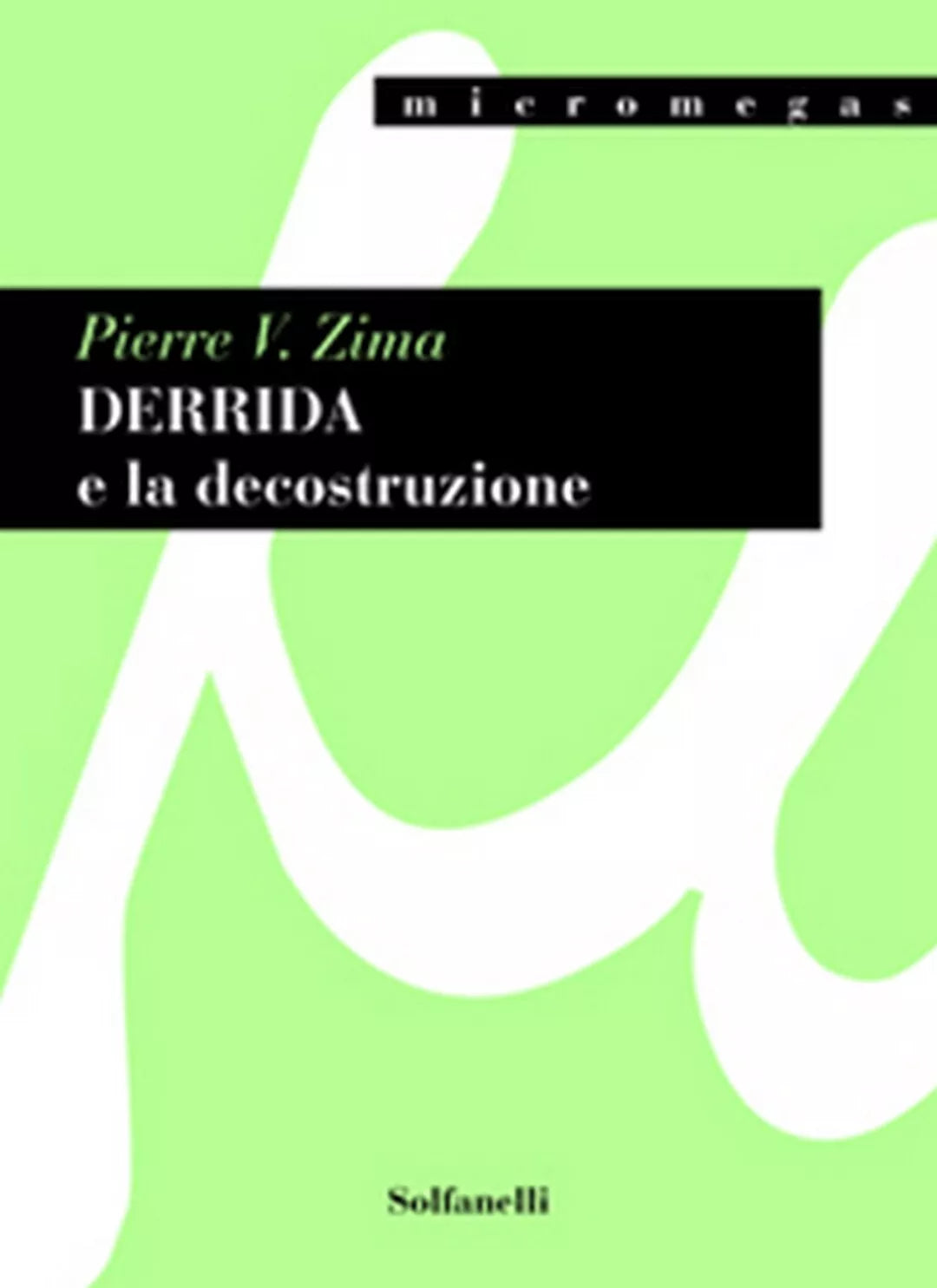 DERRIDA E LA DECOSTRUZIONE di Pierre V. Zima, Solfanelli Edizioni
